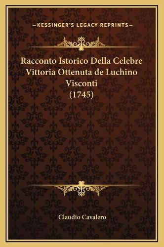 Racconto Istorico Della Celebre Vittoria Ottenuta de Luchino Visconti (1745)