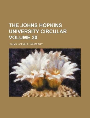 The Johns Hopkins University Circular Volume 30