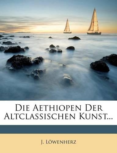 Die Aethiopen Der Altclassischen Kunst...