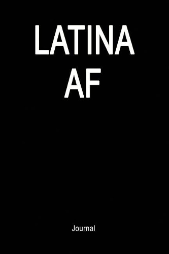 Latina AF: Journal(13 Funny AF Wide Lined Notebook Gift Idea Black Note Book 6x9)