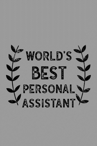 World's Best Personal Assistant: Notebook, Journal or Planner Size 6 X 9 110 Lined Pages Office Equipment Great Gift Idea for Christmas or Birthday for a Personal Assistant