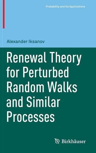 Renewal Theory for Perturbed Random Walks and Similar Processes: (Probability and Its Applications)