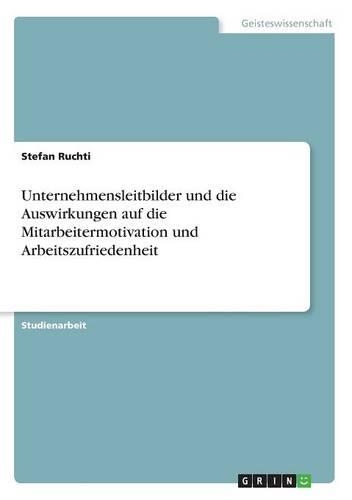 Unternehmensleitbilder und die Auswirkungen auf die Mitarbeitermotivation und Arbeitszufriedenheit