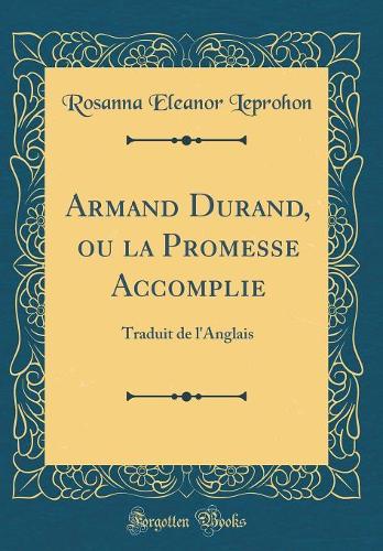 Armand Durand, ou la Promesse Accomplie: Traduit de l'Anglais (Classic Reprint)