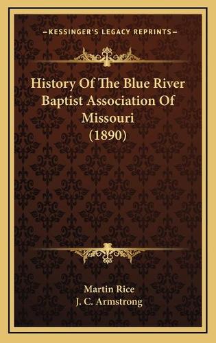 History Of The Blue River Baptist Association Of Missouri (1890)