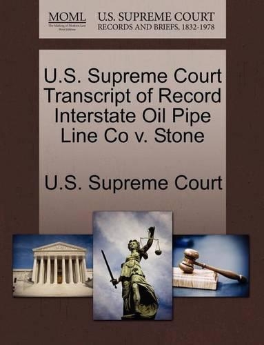 U.S. Supreme Court Transcript of Record Interstate Oil Pipe Line Co V. Stone