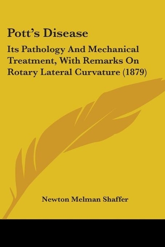 Pott's Disease: Its Pathology And Mechanical Treatment, With Remarks On Rotary Lateral Curvature (1879)