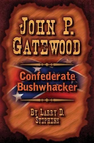 John P. Gatewood: Confederate Bushwhacker