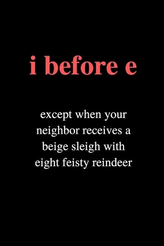 i before e: Funny Blank Lined Gag Notebook to Write In (black)