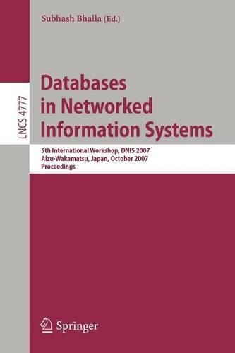 Databases in Networked Information Systems: 5th International Workshop, DNIS 2007, Aizu-Wakamatsu, Japan, October 17-19, 2007, Proceedings(Information Systems and Applications, incl. Internet/Web, and HCI)