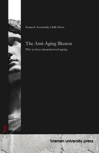 The Anti-Ageing Illusion: Why we have misunderstood ageing