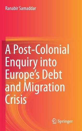 A Post-Colonial Enquiry into Europe’s Debt and Migration Crisis