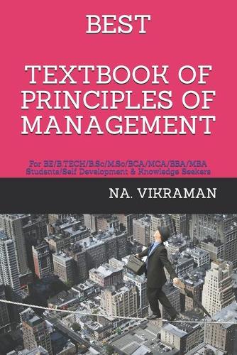 Best Textbook of Principles of Management: For BE/B.TECH/B.Sc/M.Sc/BCA/MCA/BBA/MBA Students/Self Development & Knowledge Seekers(22 2020)