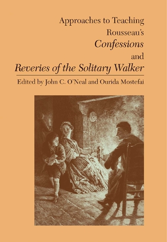 Approaches to Teaching Rousseau's Confessions and Reveries of the Solitary Walker: (Approaches to Teaching World Literature)