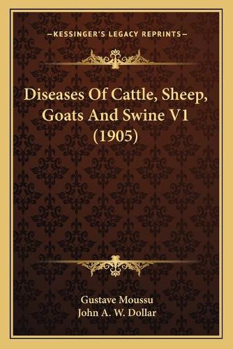 Diseases Of Cattle, Sheep, Goats And Swine V1 (1905)