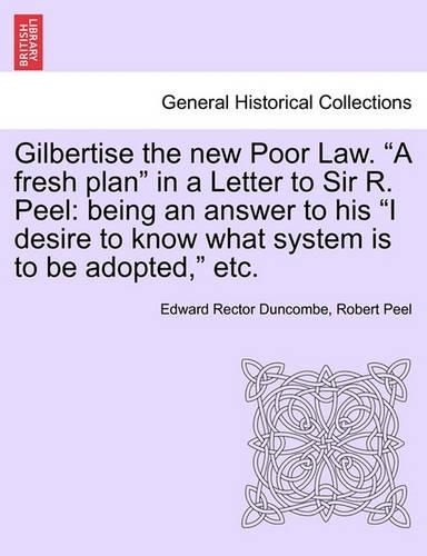 Gilbertise the New Poor Law. 