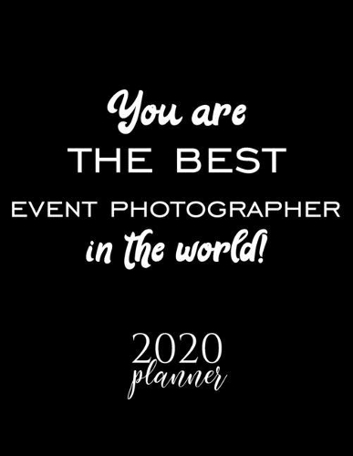 You Are The Best Event Photographer In The World! 2020 Planner