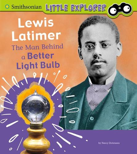 Lewis Latimer: The Man Behind a Better Light Bulb(Little Inventor)