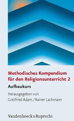 Methodisches Kompendium Fur Den Religionsunterricht 2: Aufbaukurs