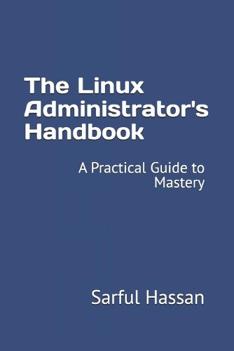 The Linux Administrator's Handbook: A Practical Guide to Mastery