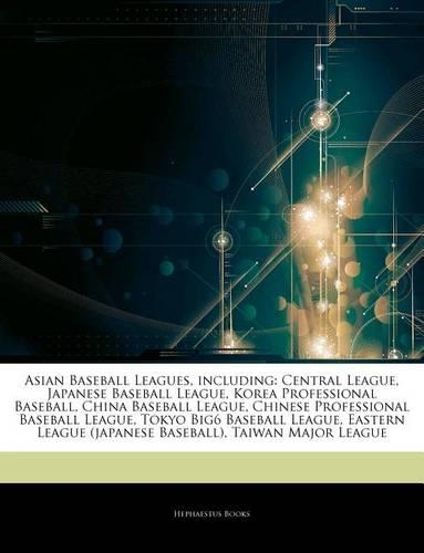 Articles on Asian Baseball Leagues, Including: Central League, Japanese Baseball League, Korea Professional Baseball, China Baseball League, Chinese Professional Baseball League, Tokyo Big6 Baseb