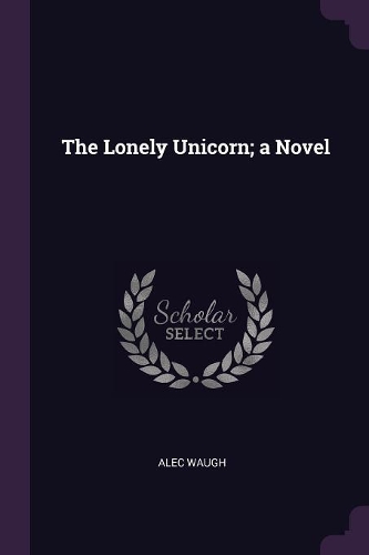 The Lonely Unicorn; A Novel