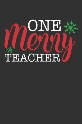 One Merry Teacher: Lined Blank Notebook Journal for Teachers, Teaching Assistants, and Other Educators