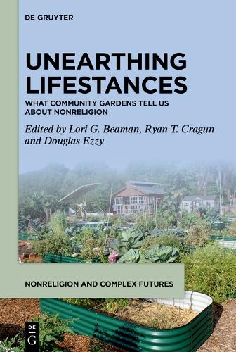 Unearthing Lifestances: What Community Gardens Tell Us About Nonreligion(1 Nonreligion in a Complex Future)