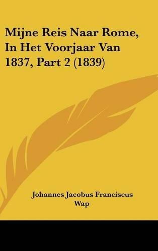 Mijne Reis Naar Rome, in Het Voorjaar Van 1837, Part 2 (1839)