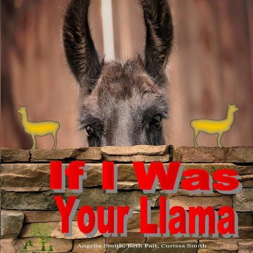 If I Was Your Llama: Llamas and Alpacas(Bright)