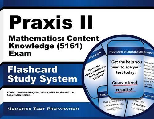 PRAXIS II Mathematics: Content Knowledge (5161) Exam Flashcard Study System: PRAXIS II Test Practice Questions & Review for the PRAXIS II: Subject Assessments
