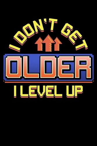 I Don't Get Older I Level Up