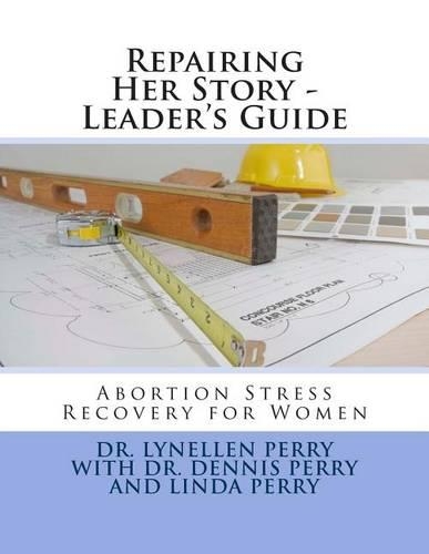 Repairing Her Story - Leader's Guide: Abortion Stress Recovery for Women