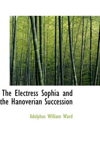 The Electress Sophia and the Hanoverian Succession