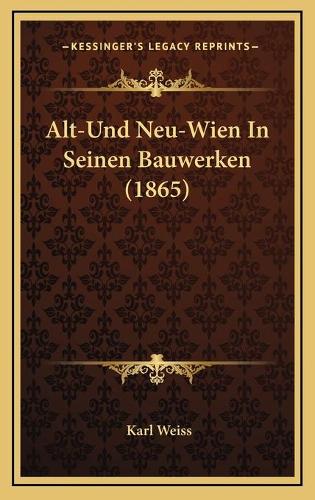 Alt-Und Neu-Wien In Seinen Bauwerken (1865)