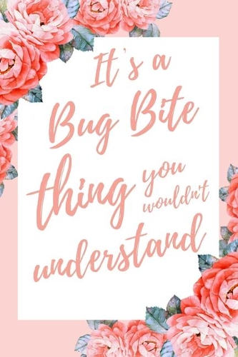 It's a Bug Bite Thing You Wouldn't Understand: 6x9 Dot Bullet Notebook/Journal Funny Gift Idea