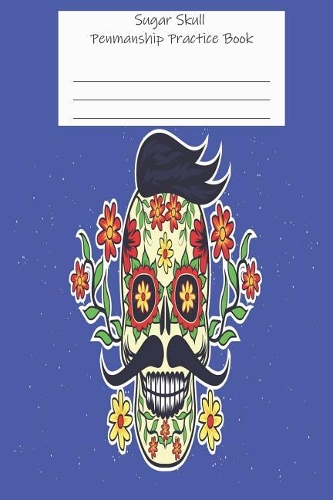Sugar Skull Penmanship Practice Book: Sugar Skull Art Ruled Handwriting Notebook, Jotter, Notepad