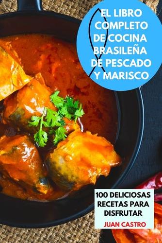 El Libro Completo de Cocina Brasileña de Pescado Y Marisco