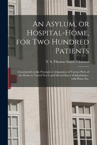 An Asylum, or Hospital-home, for Two Hundred Patients