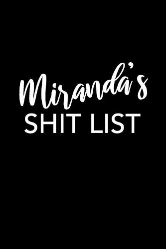 Miranda's Shit List: Miranda Notebook - Funny Personalized Lined Note Book Pad for Women Named Miranda - Novelty Notepad Journal with Lines - Sarcastic Cool Office Gag G