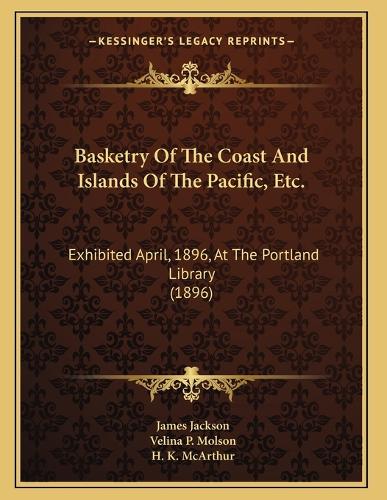 Basketry Of The Coast And Islands Of The Pacific, Etc.