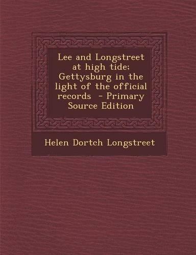 Lee and Longstreet at High Tide; Gettysburg in the Light of the Official Records