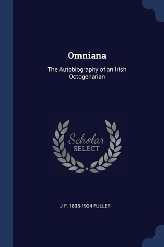 Omniana: The Autobiography of an Irish Octogenarian