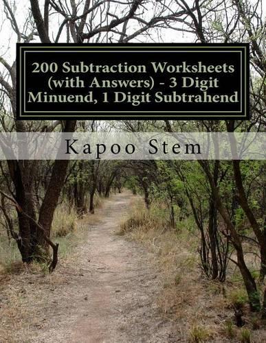 200 Subtraction Worksheets (with Answers) - 3 Digit Minuend, 1 Digit Subtrahend: Maths Practice Workbook(3 200 Days Maths Subtraction Answer Key)