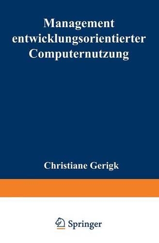 Management entwicklungsorientierter Computernutzung: (Forschungsberichte aus der Grazer Management Werkstatt)