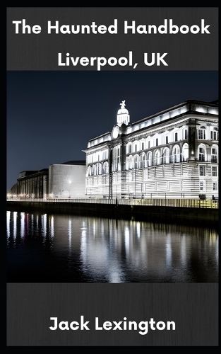The Haunted Handbook: Liverpool, UK(The Haunted Handbook)