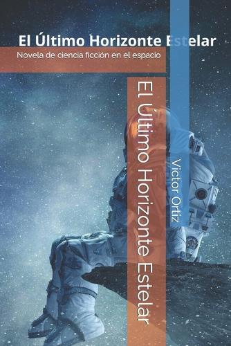 El Último Horizonte Estelar: Novela de ciencia ficción en el espacio