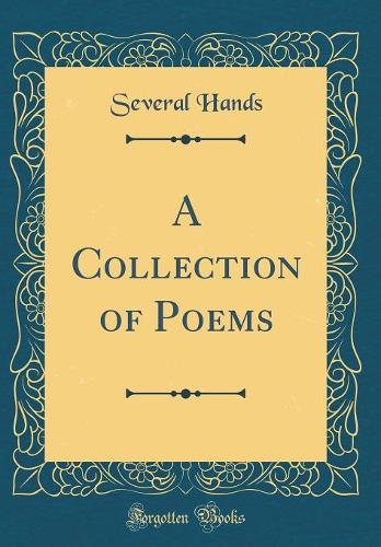 A Collection of Poems (Classic Reprint)