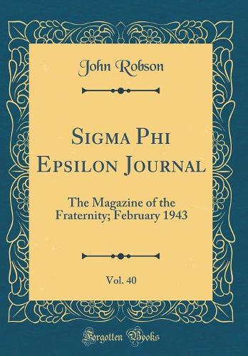 Sigma Phi Epsilon Journal, Vol. 40: The Magazine of the Fraternity; February 1943 (Classic Reprint)