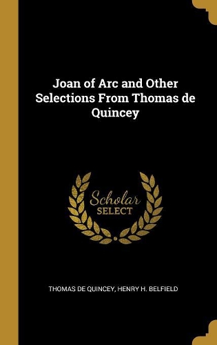 Joan of Arc and Other Selections From Thomas de Quincey